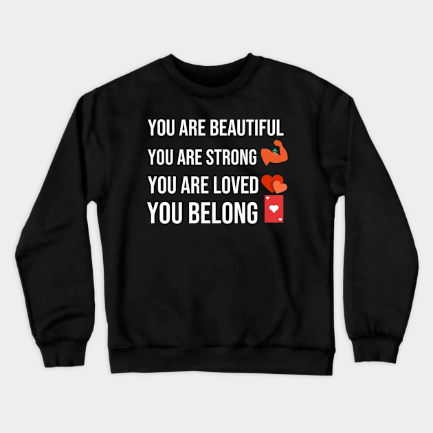 You are beautiful you are strong you are loved you belong Crewneck Sweatshirt by mohamedenweden